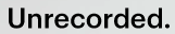 Unrecorded Logo